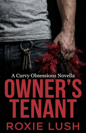 A man with keys hanging from his jeans grips a red and black feather boa. Text Reads: Owner's Tenant, A Curvy Obsessions Novella, Roxie Lush